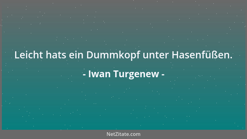 Iwan Turgenew - Leicht hats ein Dummkopf unter Hasenfüßen....