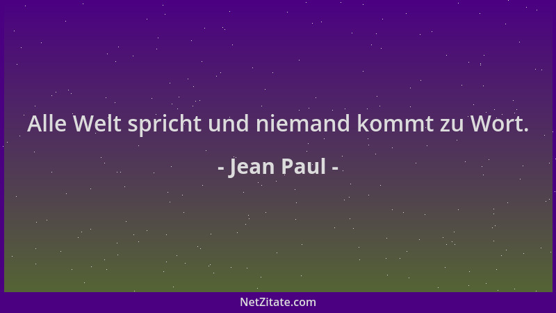 Jean Paul - Alle Welt spricht und niemand kommt zu Wort....