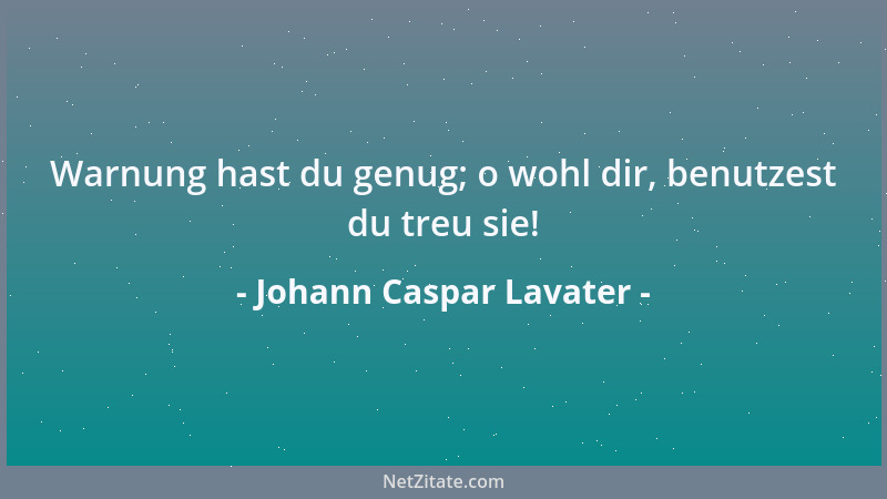 Johann Caspar Lavater - Todähnlich ist das Leben der meisten Menschen; - unser Leben müsse des Namens Leben wert sein!...