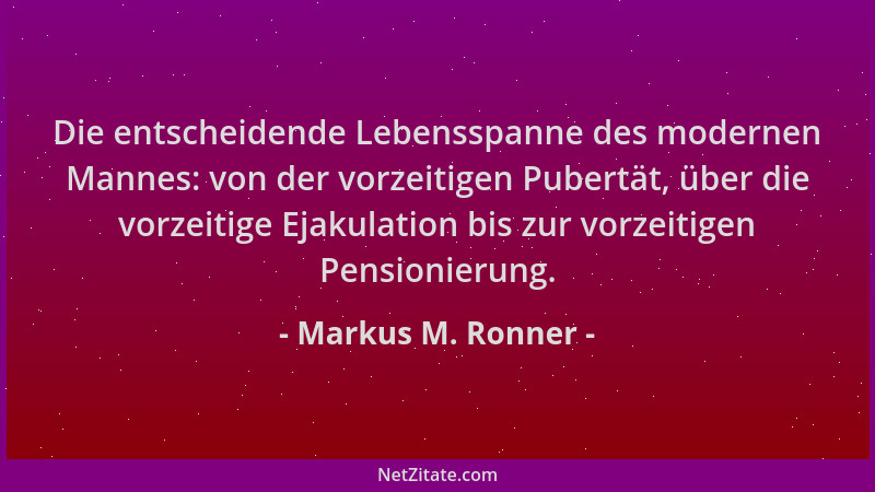 Markus M. Ronner - Die entscheidende Lebensspanne des modernen Mannes: von der vorzeitigen Pubertät, über die vorzeitige Ej...