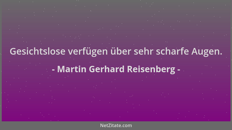 Martin Gerhard Reisenberg - Gesichtslose verfügen über sehr scharfe Augen....
