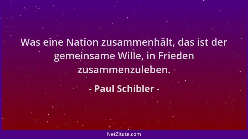 Paul Schibler - Was eine Nation zusammenhält, das ist der gemeinsame Wille, in Frieden zusammenzuleben....