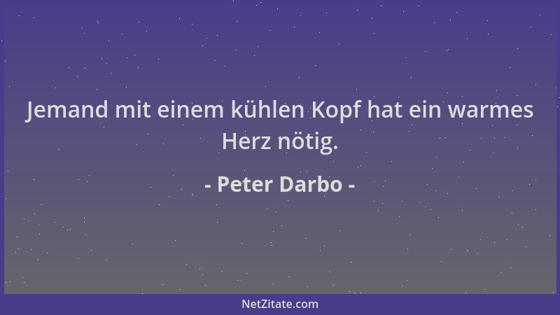 Peter Darbo - Jemand mit einem kühlen Kopf hat ein warmes Herz nötig....