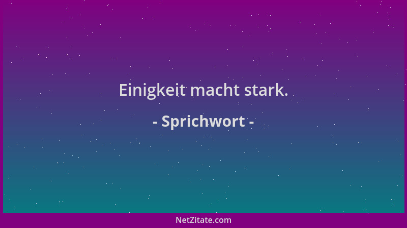 Sprichwort - Einigkeit macht stark....