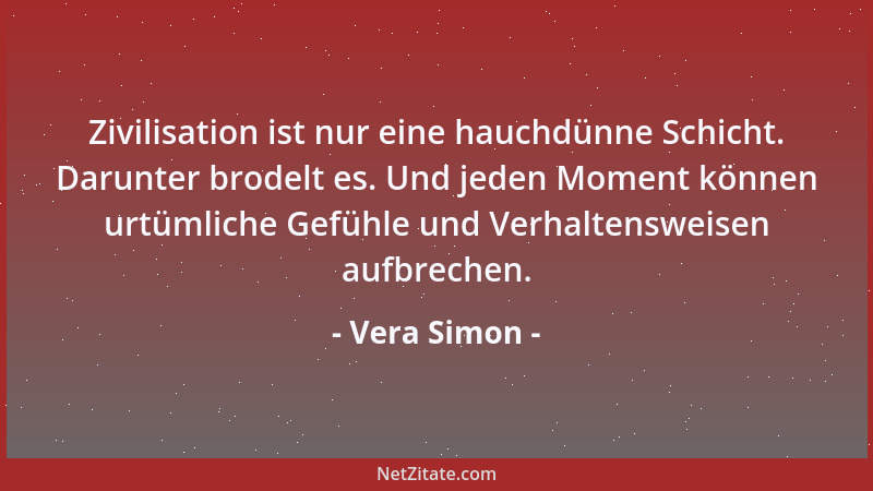 Vera Simon - Zivilisation ist nur eine hauchdünne Schicht. Darunter brodelt es. Und jeden Moment können urtümliche Gefühle...