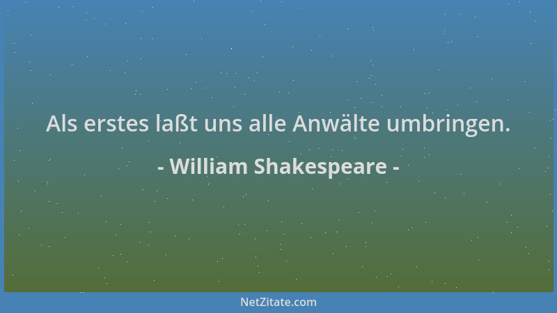 William Shakespeare - Als erstes laßt uns alle Anwälte umbringen....