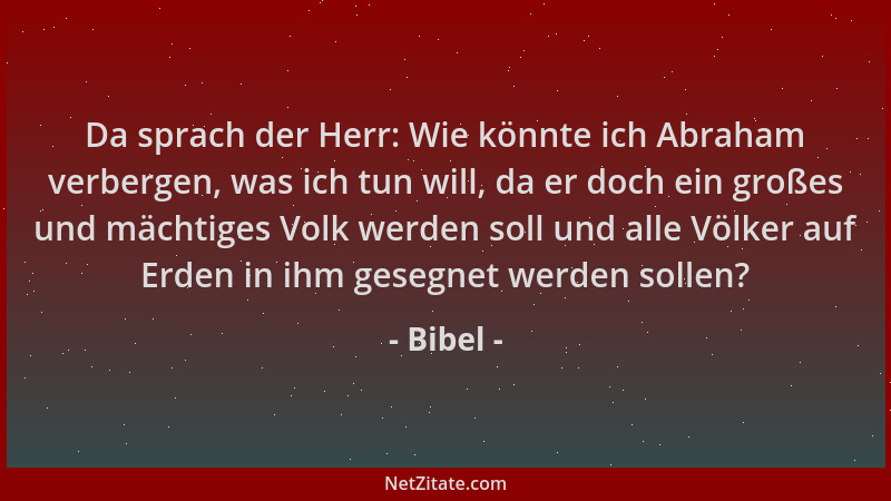 Bibel - Da sprach der Herr: Wie könnte ich Abraham verbergen, was ich tun will, da er doch ein großes und mächtiges Volk we...