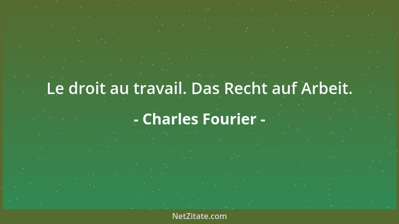 Charles Fourier - Le droit au travail. Das Recht auf Arbeit....