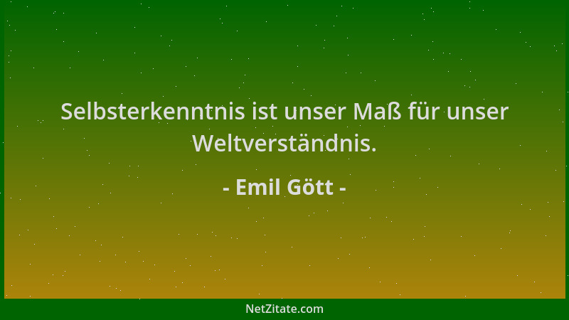 Emil Gött - Selbsterkenntnis ist unser Maß für unser Weltverständnis....
