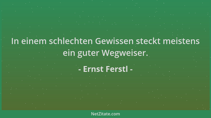 Ernst Ferstl - In einem schlechten Gewissen steckt meistens ein guter Wegweiser....