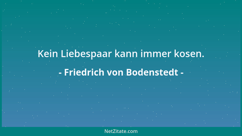 Friedrich von Bodenstedt - Der Gram um Tote ist so schmerzlich nicht, Als wenn uns Lieb im Leben Treue bricht....