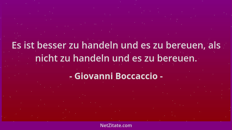 Giovanni Boccaccio - Es ist besser zu handeln und es zu bereuen, als nicht zu handeln und es zu bereuen....