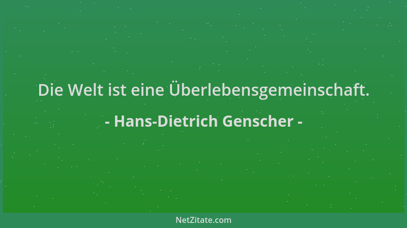 Hans-Dietrich Genscher - Die Welt ist eine Überlebensgemeinschaft....