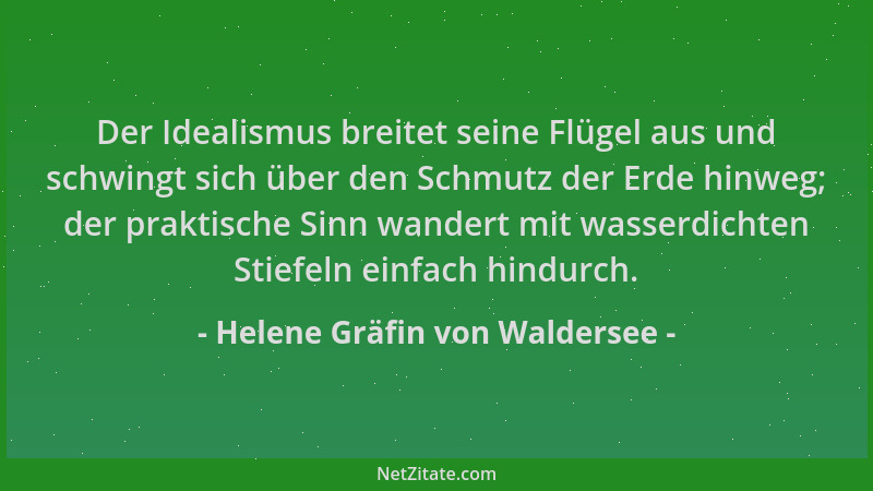 Helene Gräfin von Waldersee - Der Idealismus breitet seine Flügel aus und schwingt sich über den Schmutz der Erde hinweg; d...