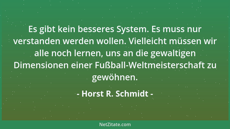 Horst R. Schmidt - Es gibt kein besseres System. Es muss nur verstanden werden wollen. Vielleicht müssen wir alle noch lern...