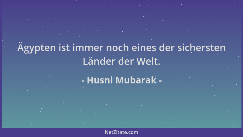 Husni Mubarak - Ägypten ist immer noch eines der sichersten Länder der Welt....