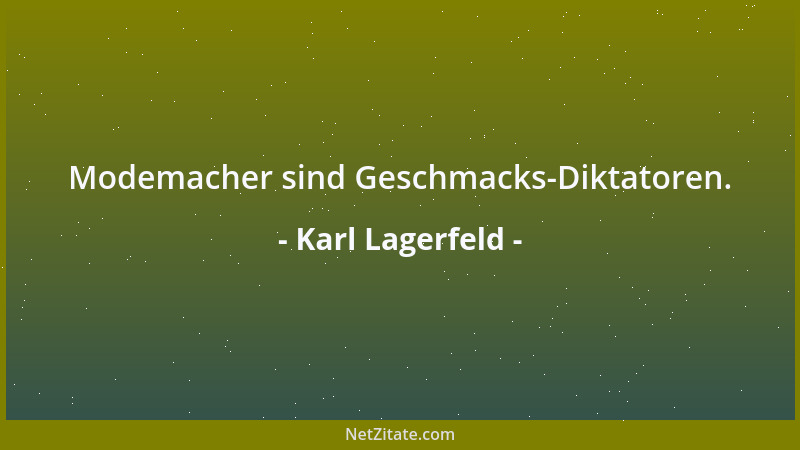 Karl Lagerfeld - Modemacher sind Geschmacks-Diktatoren....