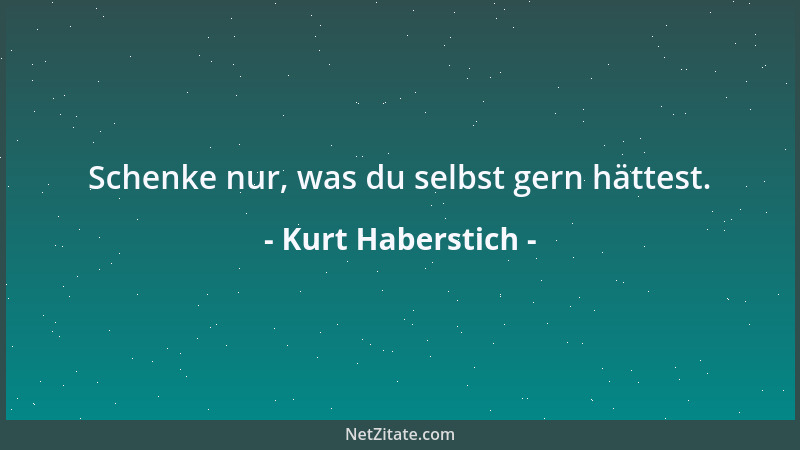 Kurt Haberstich - Schenke nur, was du selbst gern hättest....