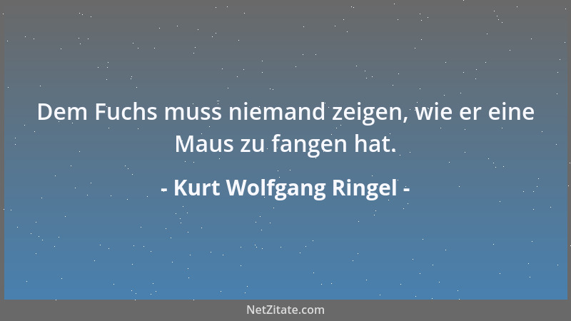 Kurt Wolfgang Ringel - Manche Menschen sind ihr Leben lang Rohlinge....