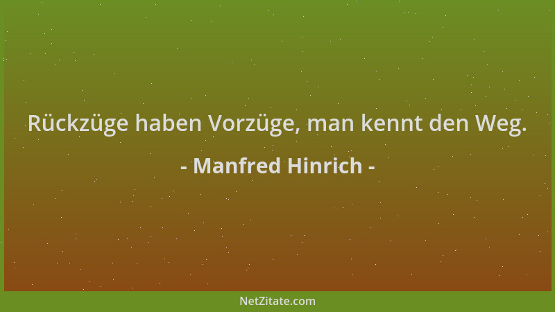Manfred Hinrich - Rückzüge haben Vorzüge, man kennt den Weg....