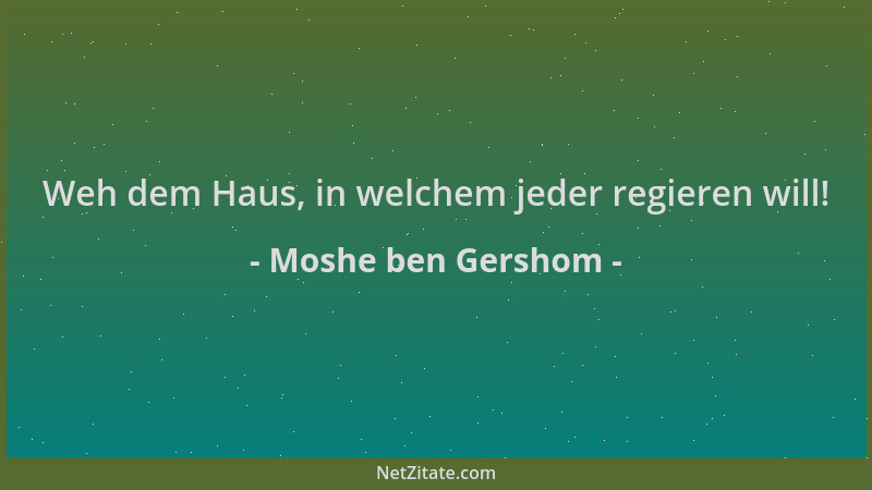 Moshe ben Gershom - Weh dem Haus, in welchem jeder regieren will!...