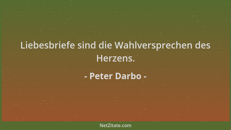 Peter Darbo - Liebesbriefe sind die Wahlversprechen des Herzens....