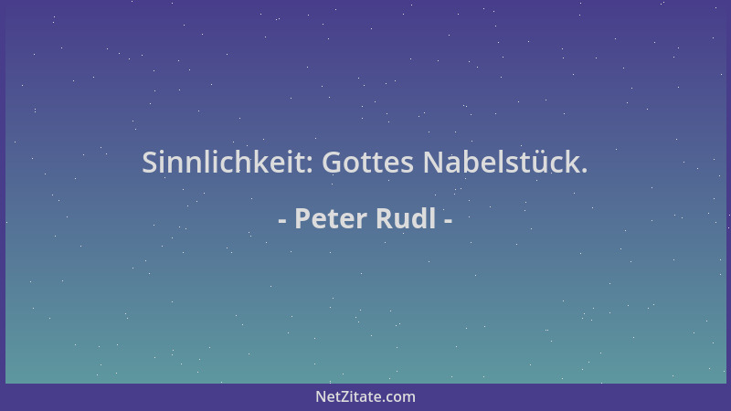 Peter Rudl - Sinnlichkeit: Gottes Nabelstück....