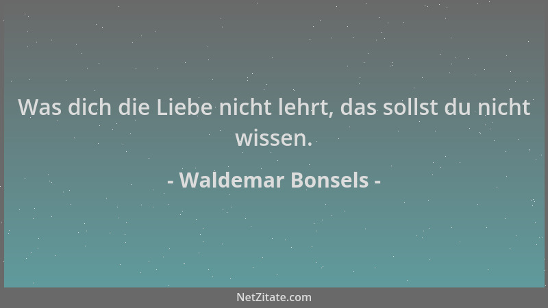 Waldemar Bonsels - Was dich die Liebe nicht lehrt, das sollst du nicht wissen....