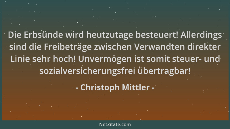 Christoph Mittler - Die Erbsünde wird heutzutage besteuert! Allerdings sind die Freibeträge zwischen Verwandten direkter Li...