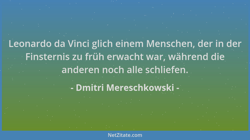 Dmitri Mereschkowski - Leonardo da Vinci glich einem Menschen, der in der Finsternis zu früh erwacht war, während die ander...