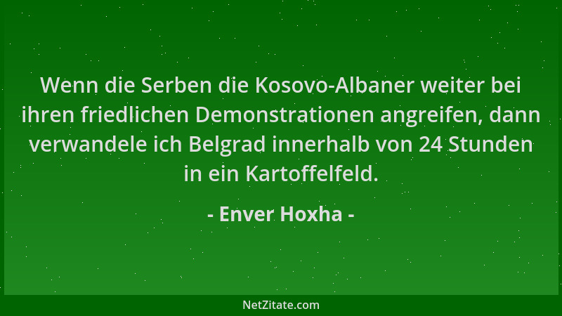 Enver Hoxha - Wenn die Serben die Kosovo-Albaner weiter bei ihren friedlichen Demonstrationen angreifen, dann verwandele ic...