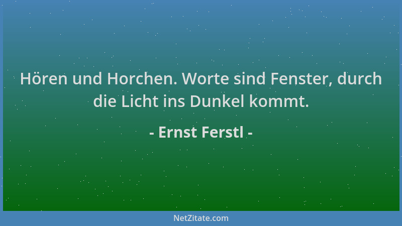Ernst Ferstl - Hören und Horchen. Worte sind Fenster, durch die Licht ins Dunkel kommt....