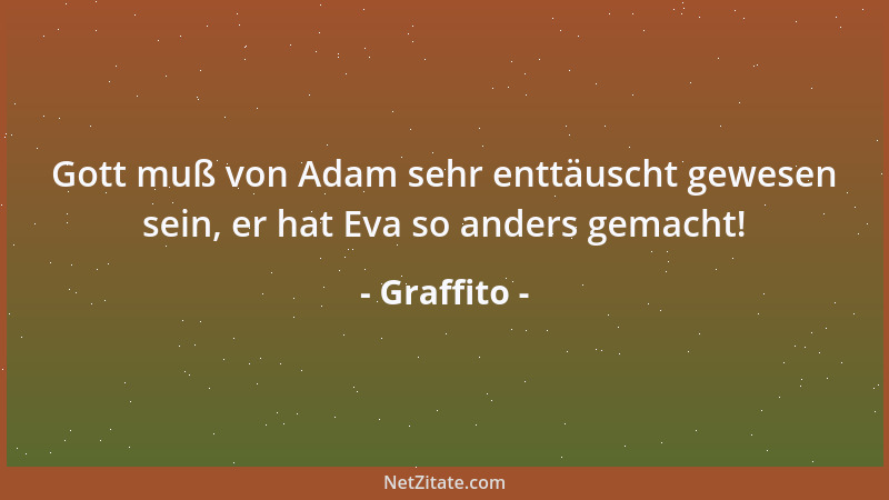Graffito - Gott muß von Adam sehr enttäuscht gewesen sein, er hat Eva so anders gemacht!...