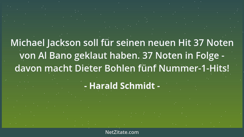 Harald Schmidt - Michael Jackson soll für seinen neuen Hit 37 Noten von Al Bano geklaut haben. 37 Noten in Folge - davon ma...