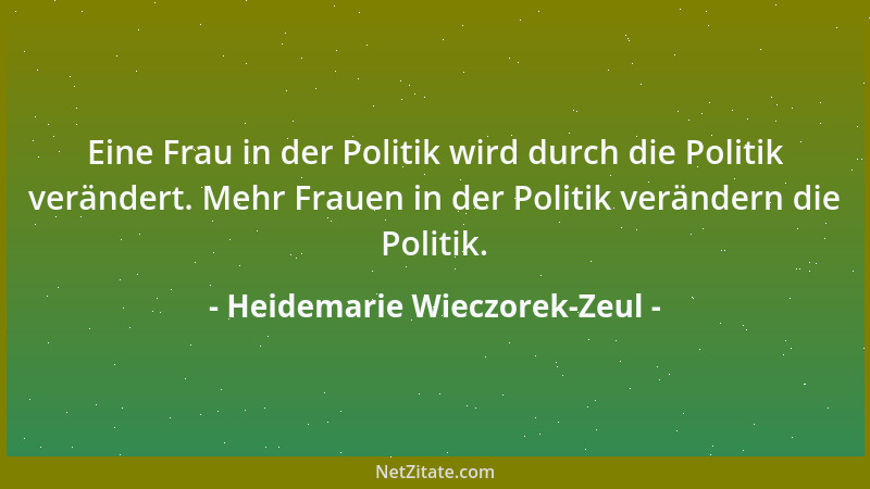 Heidemarie Wieczorek-Zeul - Eine Frau in der Politik wird durch die Politik verändert. Mehr Frauen in der Politik verändern...