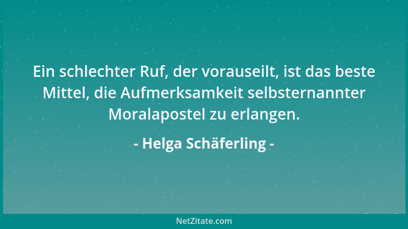Helga Schäferling - Ein schlechter Ruf, der vorauseilt, ist das beste Mittel, die Aufmerksamkeit selbsternannter Moralapost...