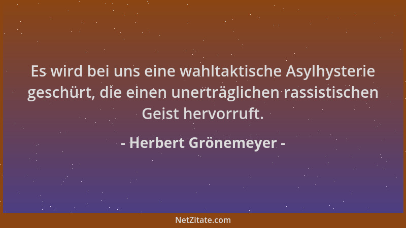 Herbert Grönemeyer - Es wird bei uns eine wahltaktische Asylhysterie geschürt, die einen unerträglichen rassistischen Geist...
