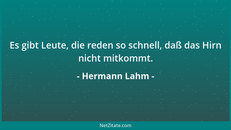 Hermann Lahm - Es gibt Leute, die reden so schnell, daß das Hirn nicht mitkommt....