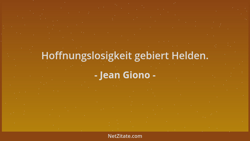 Jean Giono - Hoffnungslosigkeit gebiert Helden....
