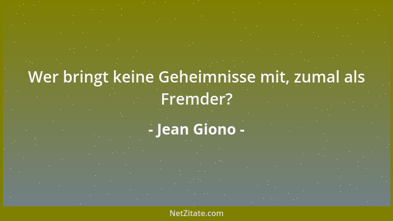 Jean Giono - Wer bringt keine Geheimnisse mit, zumal als Fremder?...