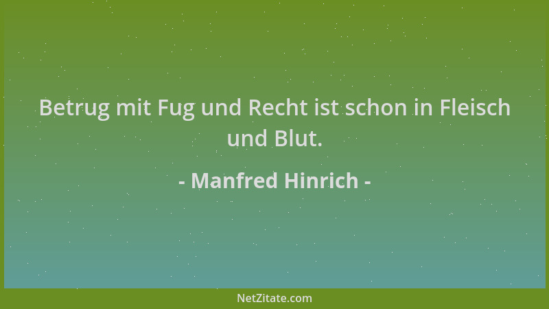 Manfred Hinrich - Betrug mit Fug und Recht ist schon in Fleisch und Blut....