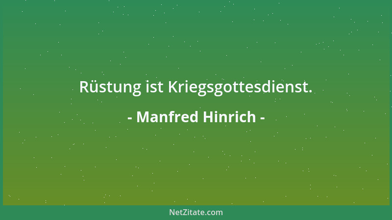 Manfred Hinrich - Rüstung ist Kriegsgottesdienst....