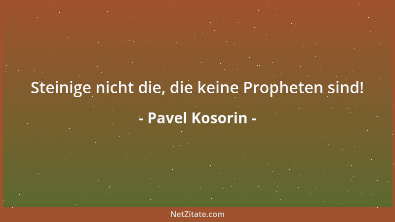 Pavel Kosorin - Befreie die Menschen vom Kampf um die Existenz - und nach einer Weile werden sie aufhören, zu existieren...