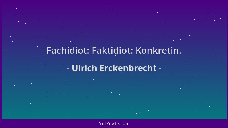 Ulrich Erckenbrecht - Fachidiot: Faktidiot: Konkretin....