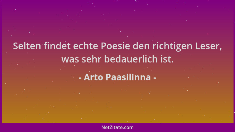 Arto Paasilinna - Selten findet echte Poesie den richtigen Leser, was sehr bedauerlich ist....