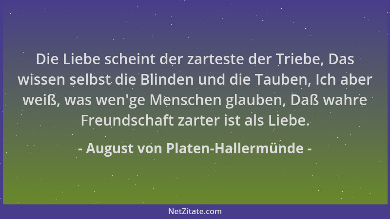 August von Platen-Hallermünde - Die Liebe scheint der zarteste der Triebe, Das wissen selbst die Blinden und die Tauben, Ic...