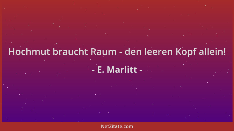 E. Marlitt - Hochmut braucht Raum - den leeren Kopf allein!...