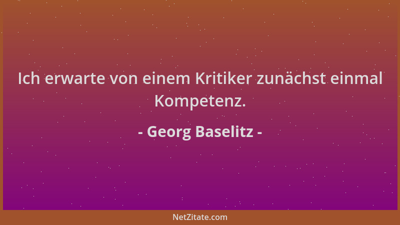 Georg Baselitz - Ich erwarte von einem Kritiker zunächst einmal Kompetenz....