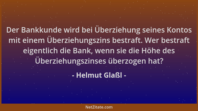 Helmut Glaßl - Der Bankkunde wird bei Überziehung seines Kontos mit einem Überziehungszins bestraft. Wer bestraft eigentlic...