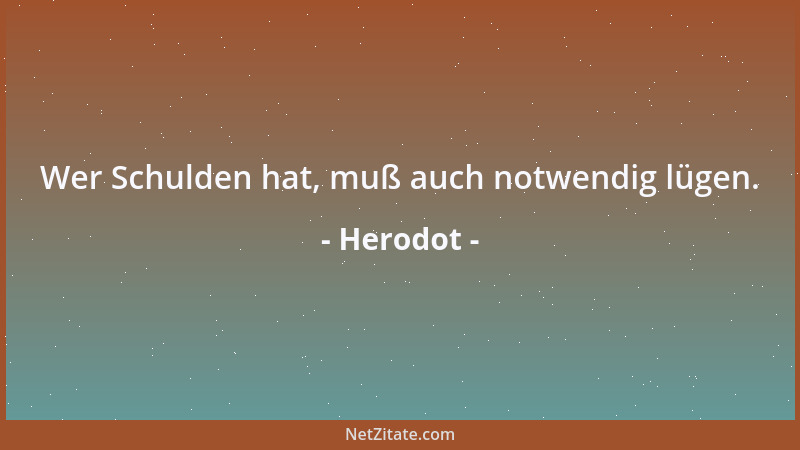 Herodot - Wer Schulden hat, muß auch notwendig lügen....